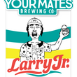 Load image into Gallery viewer, Your Mates Brewing Co. label with a person holding a beer, palm trees, and 'Larry Jr.' branding.